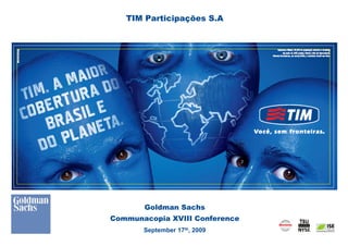 TIM Participações S.A




       Goldman Sachs
Communacopia XVIII Conference
       September 17th, 2009
                                0
 