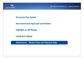 TIM PARTICIPAÇÕES S.A. | Investor Relations




Re-Launch Plan Update


New Commercial Approach and Portfolio


Highlights...