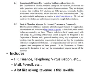 • Includes
  – HR, Finance, Telephony, Virtualisation, etc...
  – Mail, Payroll, etc...
  – A bit like asking Revenue is this Taxable
 