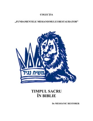 COLECŢIA
„FUNDAMENTELE MESIANISMULUI RESTAURATOR”
TIMPUL SACRU
ÎN BIBLIE
De MESSIANIC RESTORER
 