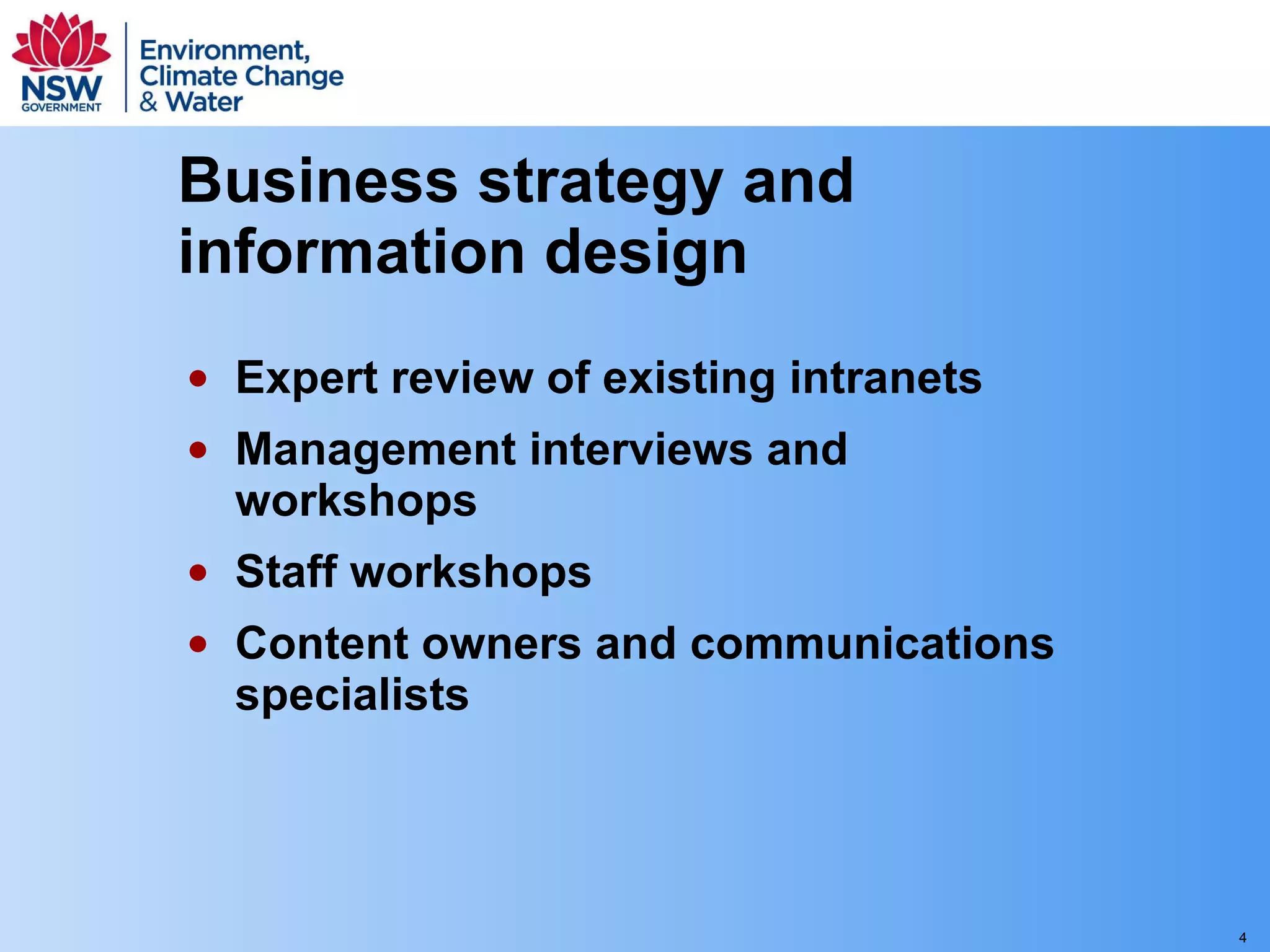 Business strategy and information design Expert review of existing intranets Management interviews and workshops Staff workshops Content owners and communications specialists 