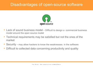 Disadvantages of open-source software Tim Riley – An introduction to WordPress <ul><li>Lack of sound business model -  Dif...