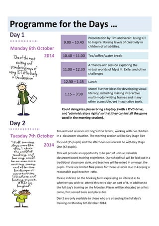 Monday 6th October
2014
Tuesday 7th October
2014
Tim will lead sessions at Long Sutton School, working with our children
in a classroom situation. The morning session will be Key Stage Two
focused (Y5 pupils) and the afternoon session will be with Key Stage
One (Y2 pupils).
This will provide an opportunity to be part of unique, valuable
classroom based training experience. Our school hall will be laid out in a
traditional classroom style, and teachers will be mixed in amongst the
pupils. There are limited free places for these sessions due to keeping a
reasonable pupil:teacher ratio.
Please indicate on the booking form expressing an interest as to
whether you wish to attend this extra day, or part of it, in addition to
the full day’s training on the Monday. Places will be allocated on a first
come, first served basis and places for
Day 2 are only available to those who are attending the full day’s
training on Monday 6th October 2014.
 