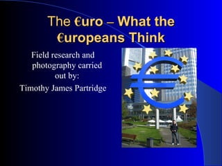 The  € uro  –  What the  € uropeans Think ,[object Object],[object Object]