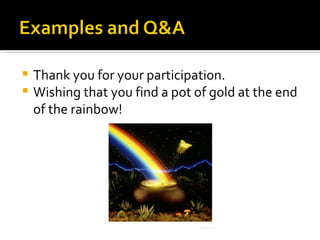 Thank you for your participation. Wishing that you find a pot of gold at the end of the rainbow! 
