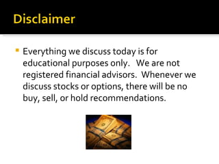 Everything we discuss today is for educational purposes only.  We are not registered financial advisors.  Whenever we discuss stocks or options, there will be no buy, sell, or hold recommendations. 