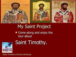 My Saint Project ,[object Object],[object Object],Saint Timothy’s Church (America) 