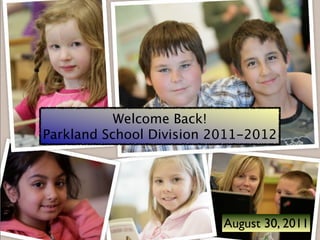 Welcome Back!
Parkland School Division 2011-2012




                          August 30, 2011
 