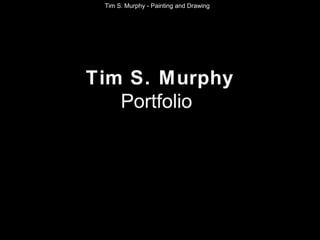 Tim S. Murphy - Painting and Drawing

Tim S. Murphy
Portfolio

 