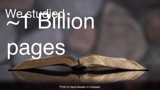 ~1 Billion
pages
We studied
Photo by Aaron Burden on Unsplash
 