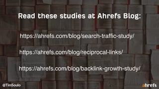 https://ahrefs.com/blog/search-trafﬁc-study/
https://ahrefs.com/blog/backlink-growth-study/
https://ahrefs.com/blog/reciprocal-links/
 