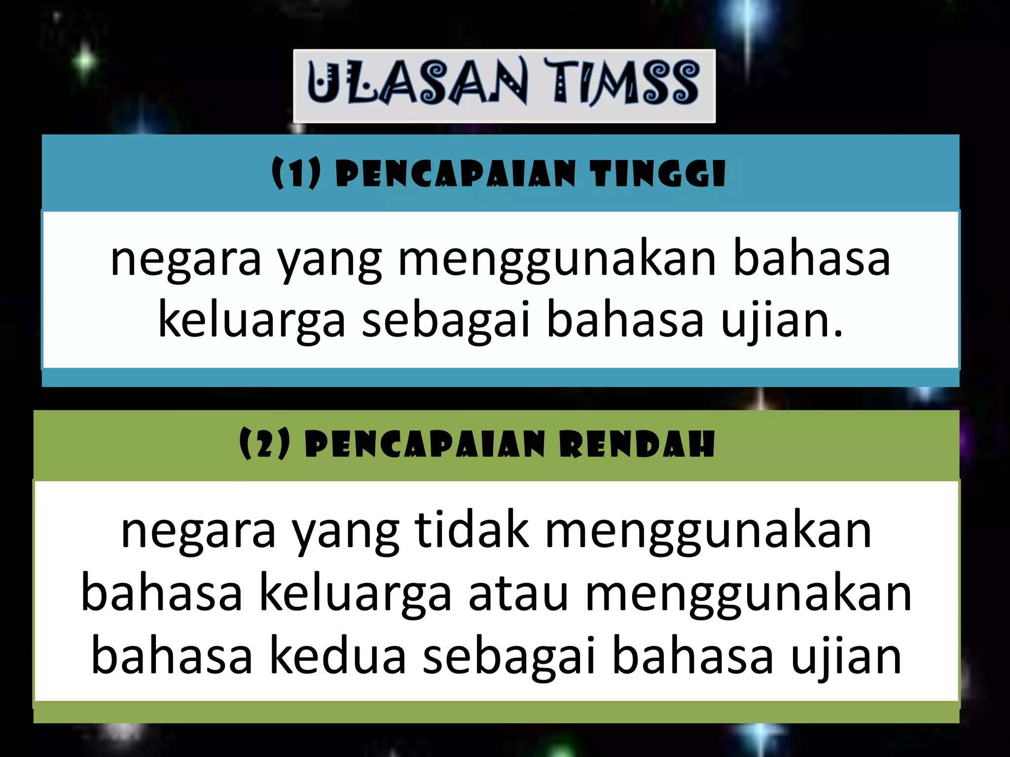 (1) Pencapaian tinggi

 negara yang menggunakan bahasa
   keluarga sebagai bahasa ujian.

      (2) Pencapaian rendah

 negara yang tidak menggunakan
bahasa keluarga atau menggunakan
bahasa kedua sebagai bahasa ujian
 