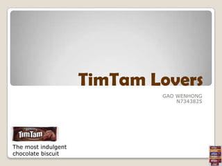 TimTam Lovers GAO WENHONG N7343825 The most indulgent chocolate biscuit 