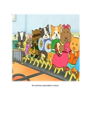 Os meninos aprendiam a tocar.
 