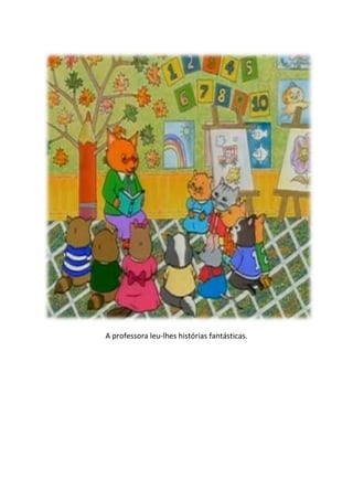 A professora leu-lhes histórias fantásticas.
 