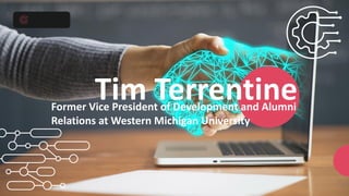 Tim Terrentine
Former Vice President of Development and Alumni
Relations at Western Michigan University
 