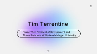 Tim Terrentine
1 / 8
Former Vice President of Development and
Alumni Relations at Western Michigan University
 