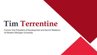 Former Vice President of Development and Alumni Relations
at Western Michigan University
Tim Terrentine
 