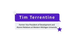 Tim Terrentine
Former Vice President of Development and
Alumni Relations at Western Michigan University
 