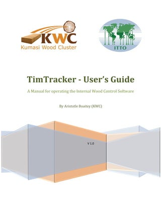 TimTracker - User’s Guide
A Manual for operating the Internal Wood Control Software
By Aristotle Boaitey (KWC)

V 1.0

 