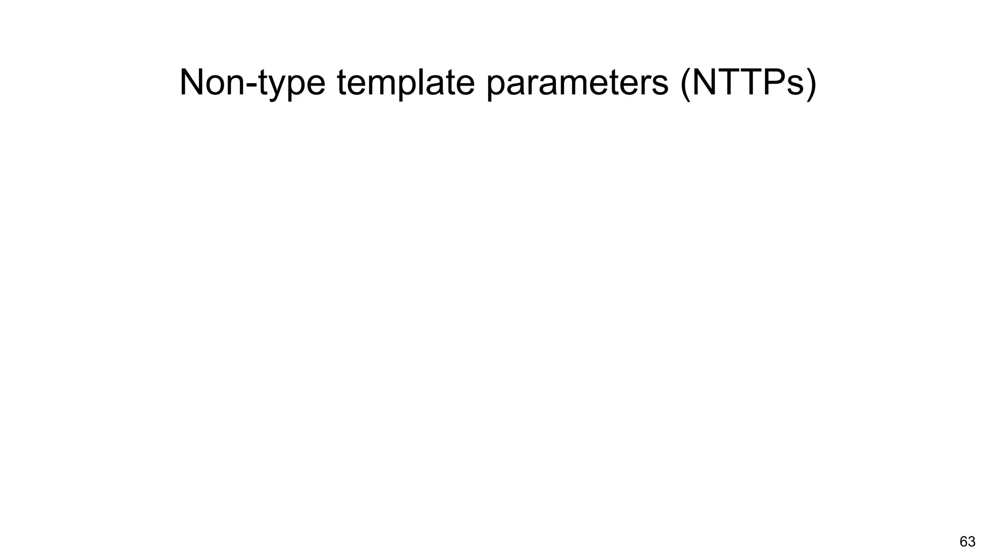63
Non-type template parameters (NTTPs)
 