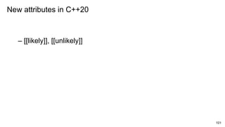 101
– [[likely]], [[unlikely]]
New attributes in C++20
 