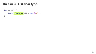 int main() {
const char8_t* str = u8" 🦄 🌈";
}
112
Built-in UTF-8 char type
 