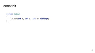 28
struct Colour
{
Colour(int r, int g, int b) noexcept;
};
constinit
 