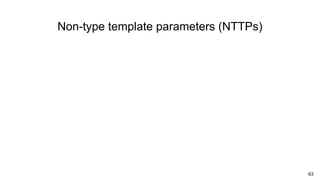 63
Non-type template parameters (NTTPs)
 