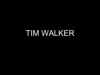 TIM WALKER
 