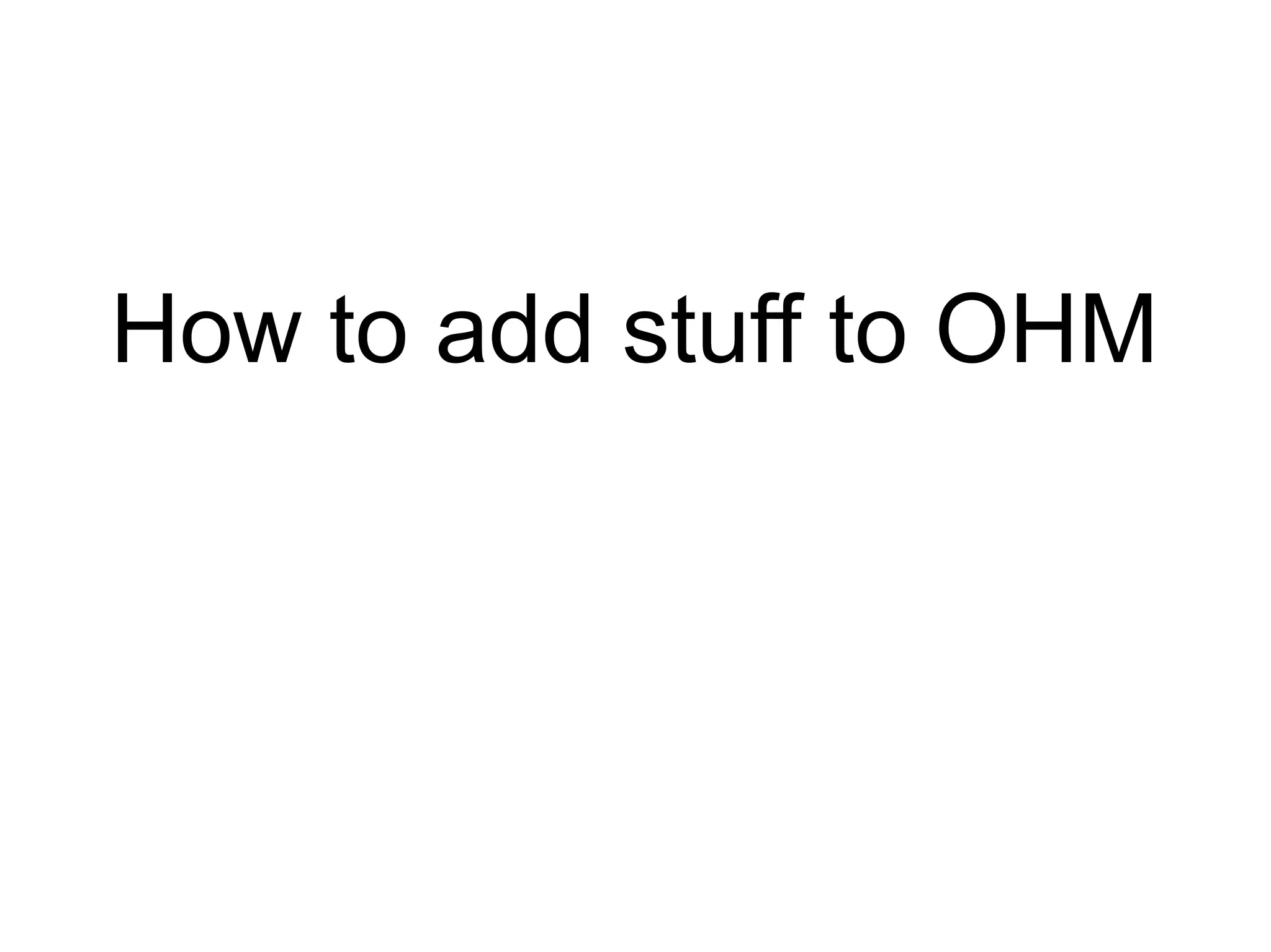 How to add stuff to OHM
 