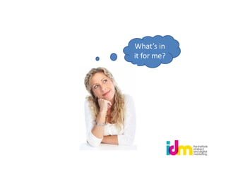 What’s in
it for me?
 