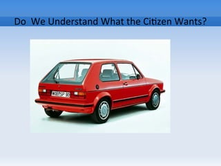 Do We Understand What the Citizen Wants?
 