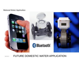 10/3/11
Metered Water Application
FUTURE DOMESTIC WATER APPLICATION
 
