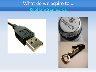 What do we aspire to…
Real Life Standards
 
