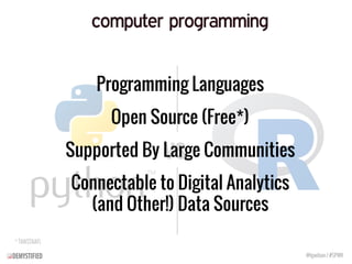 vs.
Programming Languages
Open Source (Free*)
Supported By Large Communities
Connectable to Digital Analytics
(and Other!)...