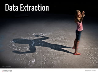 Data Extraction
Flickr / Scott Swigart
@tgwilson / #SPWK
 