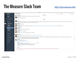 The Measure Slack Team
@tgwilson / #SPWK
http://join.measure.chat
 