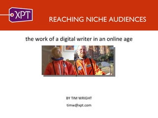 REACHING NICHE AUDIENCES ,[object Object],BY TIM WRIGHT [email_address] 