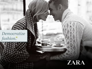 Democratize
fashion.
 