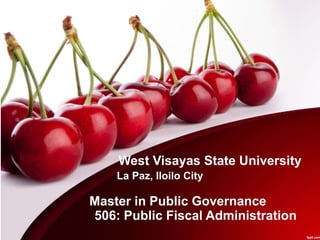 West Visayas State University
La Paz, Iloilo City
Master in Public Governance
506: Public Fiscal Administration
 
