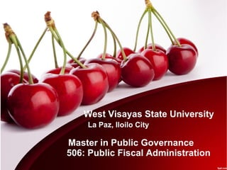 West Visayas State University
La Paz, Iloilo City
Master in Public Governance
506: Public Fiscal Administration
 