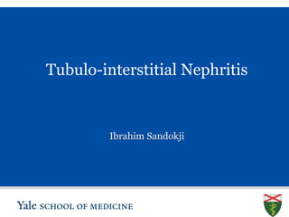 S L I D E 0
Tubulo-interstitial Nephritis
Ibrahim Sandokji
 