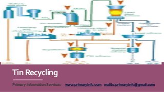 TinRecycling
Primary Information Services www.primaryinfo.com mailto:primaryinfo@gmail.com
 
