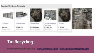 TinRecycling
Primary Information Services www.primaryinfo.com mailto:primaryinfo@gmail.com
 