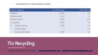 TinRecycling
Primary Information Services www.primaryinfo.com mailto:primaryinfo@gmail.com
 