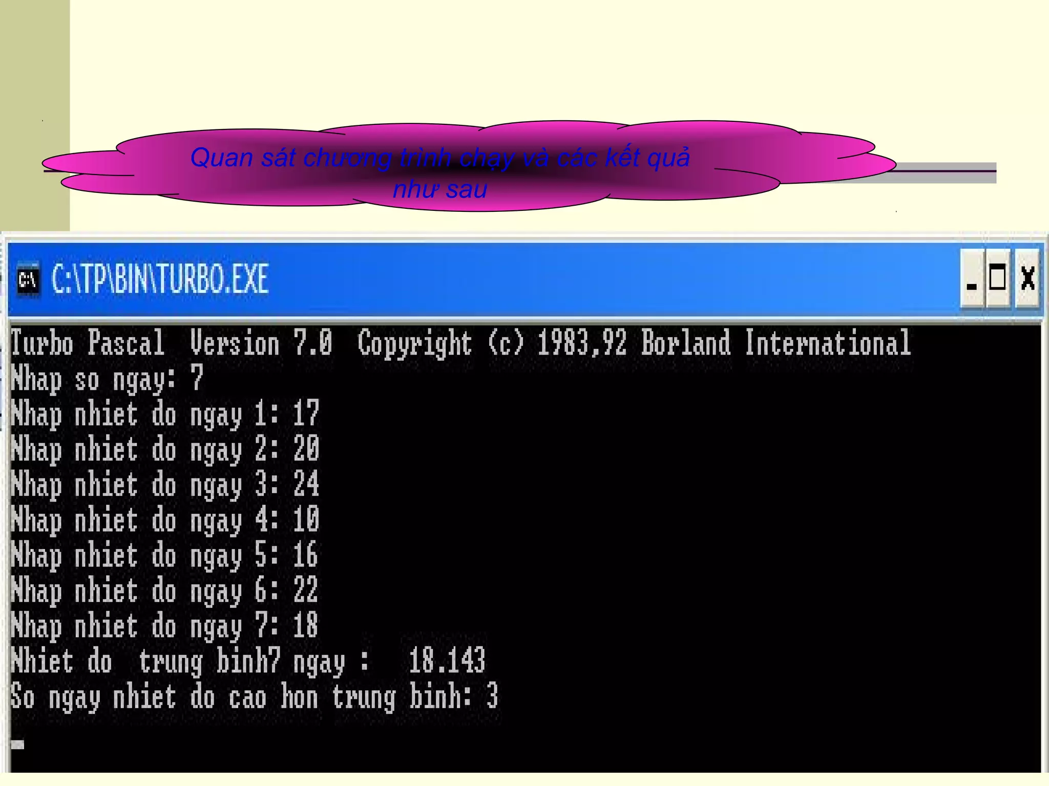 Quan sát chương trình chạy và các kết quả
như sau
 