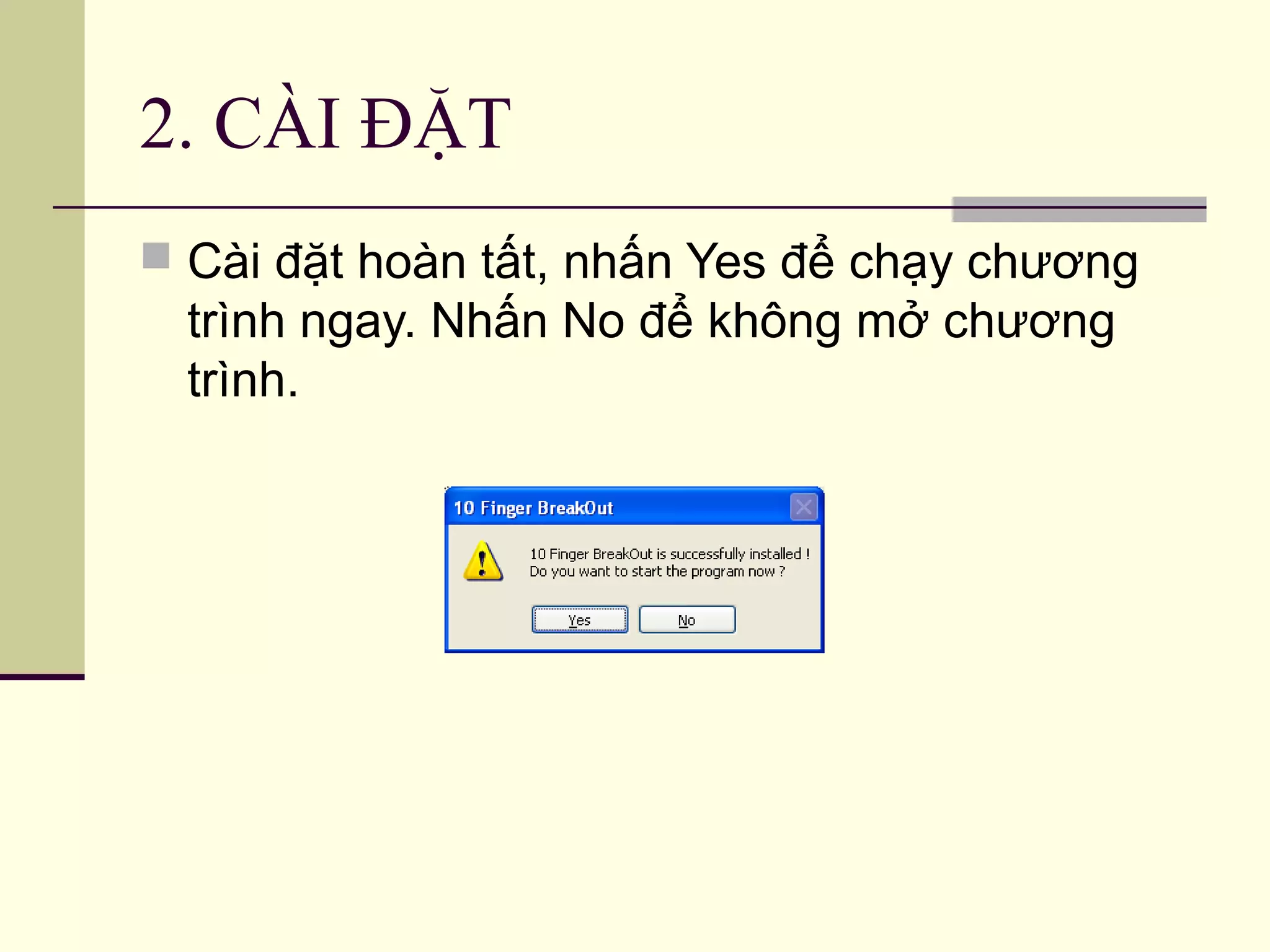 2. CÀI ĐẶT
 Cài đặt hoàn tất, nhấn Yes để chạy chương
trình ngay. Nhấn No để không mở chương
trình.
 