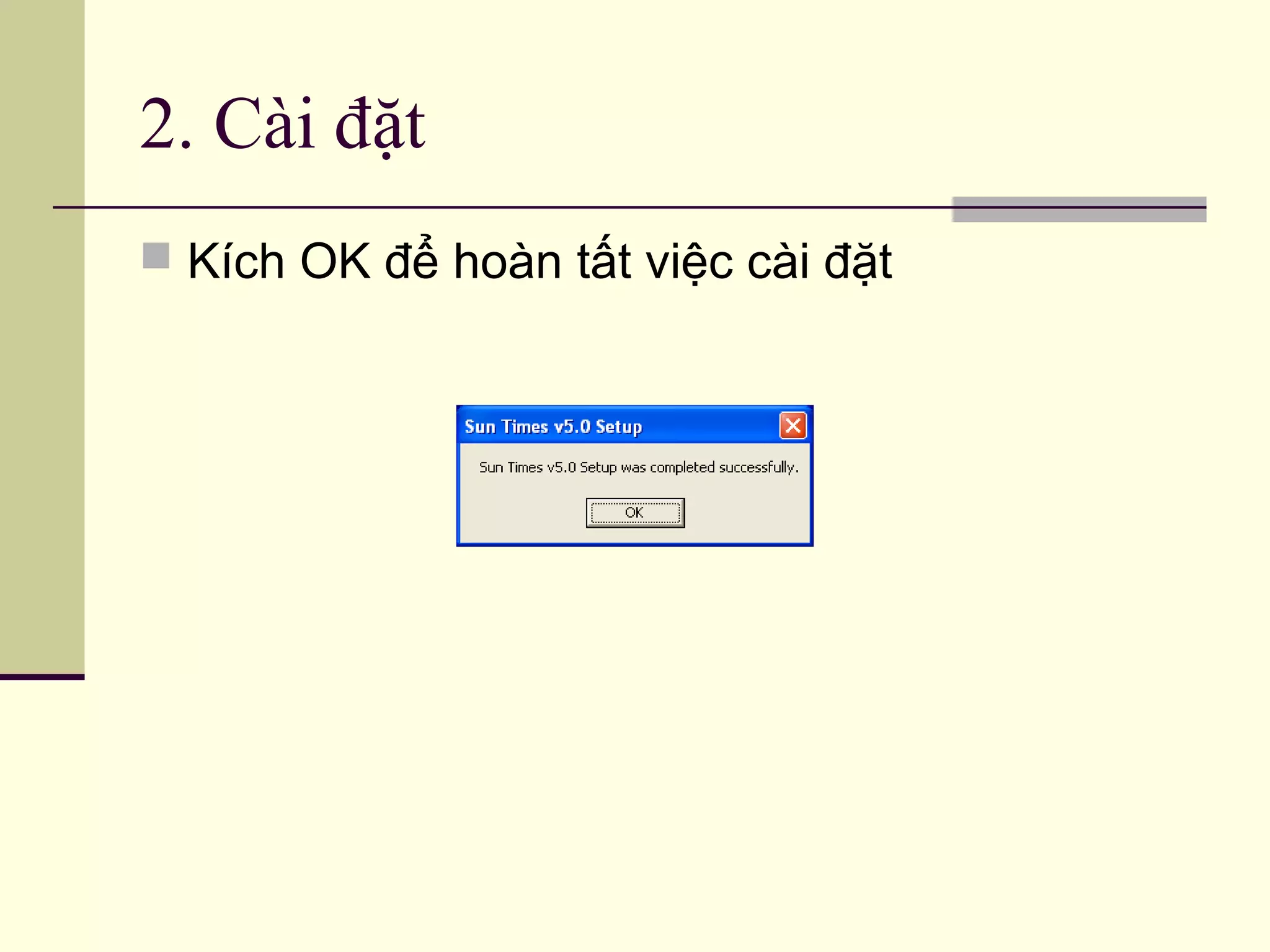2. Cài đặt
 Kích OK để hoàn tất việc cài đặt
 