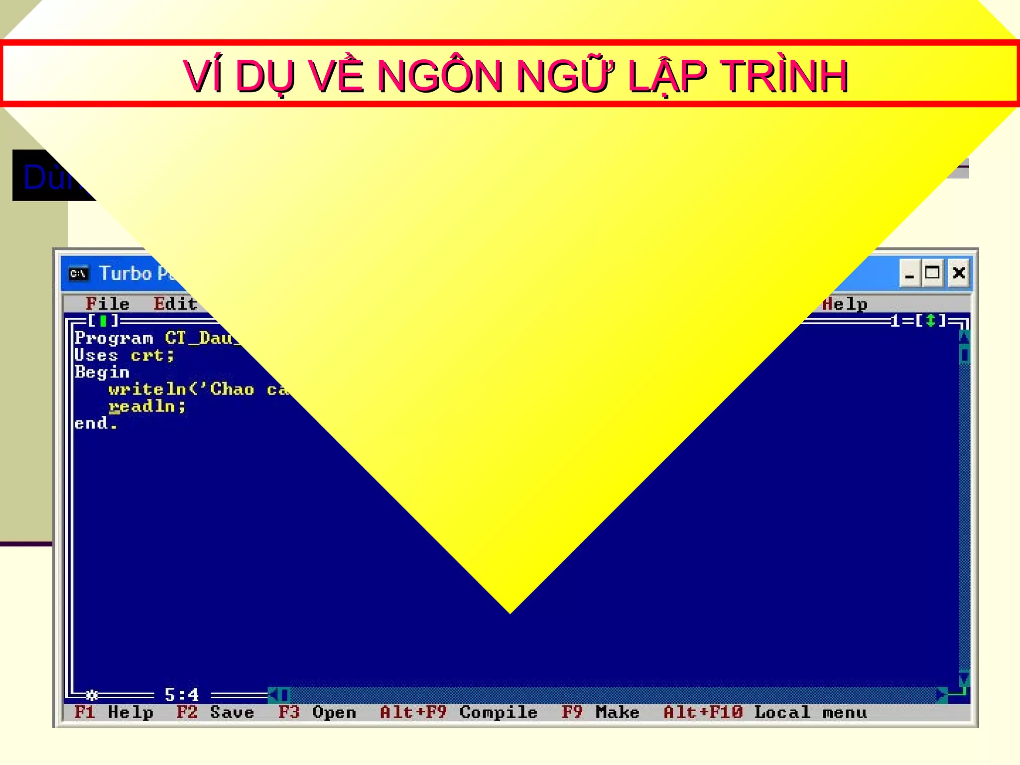 Dùng bàn phím để soạn thảo chương trình
VÍ DỤ VỀ NGÔN NGỮ LẬP TRÌNHVÍ DỤ VỀ NGÔN NGỮ LẬP TRÌNH
 